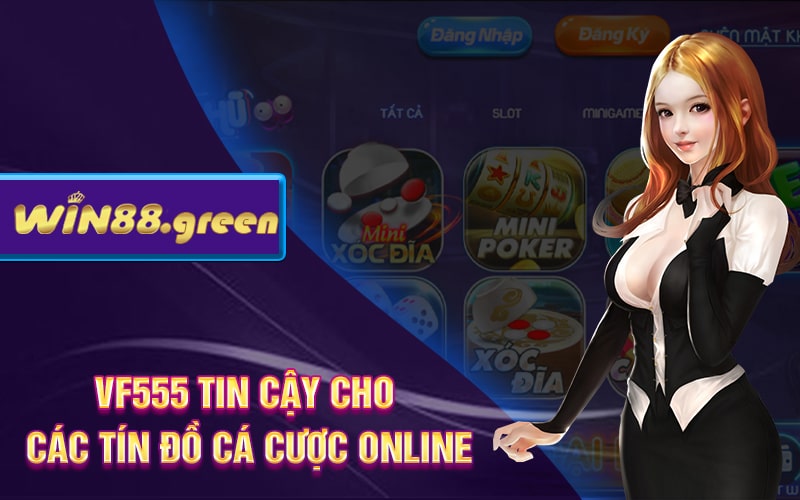 VF555 Tin Cậy Cho Các Tín Đồ Cá Cược Online